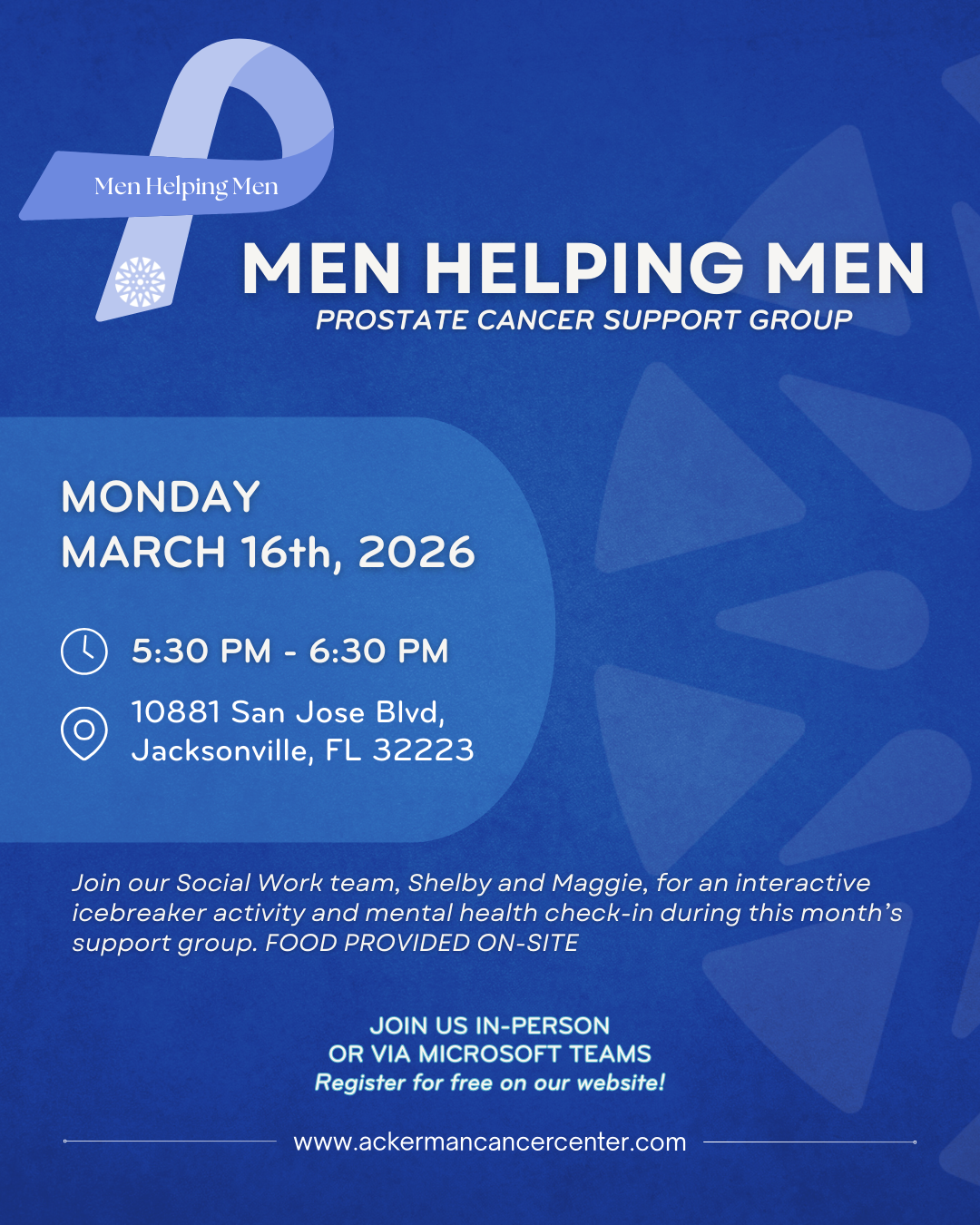 Men Helping Men prostate cancer support group meeting on Monday, March 16th, 2026, from 5:30 PM to 6:30 PM at 10881 San Jose Blvd, Jacksonville, FL 32223. Social Work team members Shelby and Maggie will lead an interactive icebreaker and mental health check-in. Food provided on-site. Join in-person or via Microsoft Teams. Register for free at www.ackermancancercenter.com.